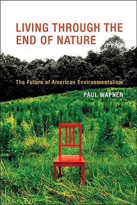 Living Through the End of Nature: The Future of American Environmentalism (Hardcover)