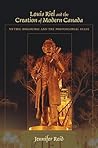 Louis Riel and the Creation of Modern Canada: Mythic Discourse and the Postcolonial State (Religions of the Americas Series)