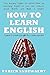 How To Learn English: A guide to speaking English like a native speaker