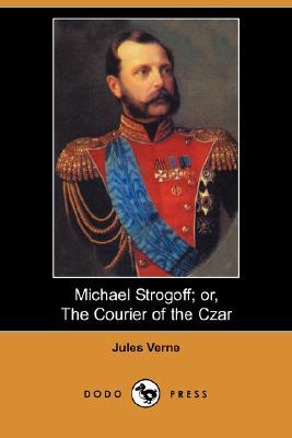Michael Strogoff; Or, the Courier of the Czar