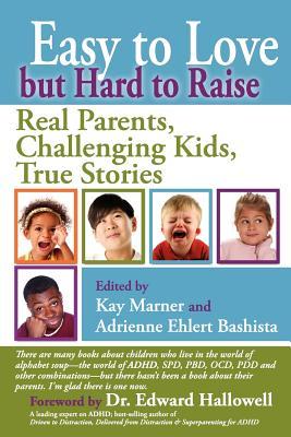 Easy to Love but Hard to Raise: Real Parents, Challenging Kids, True Stories (Paperback)