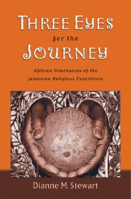 Three Eyes for the Journey: African Dimensions of the Jamaican Religious Experience (Hardcover)