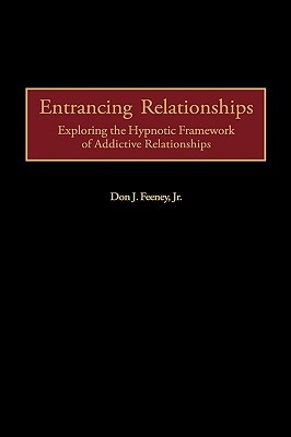 Entrancing Relationships: Exploring the Hypnotic Framework of Addictive Relationships (Hardcover)
