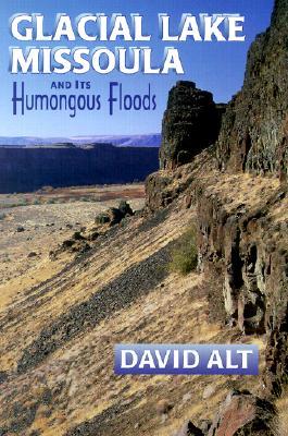 Glacial Lake Missoula and Its Humongous Floods (Paperback)