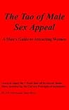The Tao of Male Sex Appeal: A Man's Guide to Attracting Women