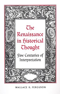The Renaissance in Historical Thought (RSART: Renaissance Society of America Reprint Text Series)