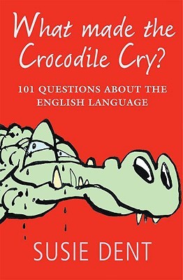 WHAT MADE THE CROCODILE CRY:101 QUESTIONS ABOUT ENGLISH LANGUAGE: 101 Questions about the English Language (Paperback)