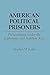 American Political Prisoners: Prosecutions under the Espionage and Sedition Acts