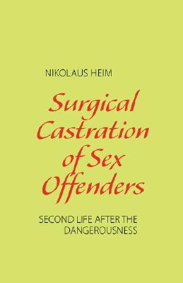 Surgical Castration of Sex Offenders (Paperback)