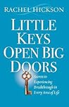 Little Keys Open Big Doors: Secrets to Experiencing Breakthrough in Every Area of Life