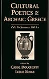 Cultural Poetics in Archaic Greece: Cult, Performance, Politics