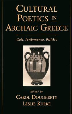 Cultural Poetics in Archaic Greece: Cult, Performance, Politics (Paperback)