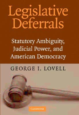 Legislative Deferrals: Statutory Ambiguity, Judicial Power, and American Democracy (Hardcover)
