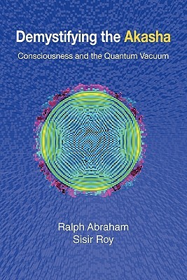 Demystifying the Akasha: Consciousness and the Quantum Vacuum (Paperback)