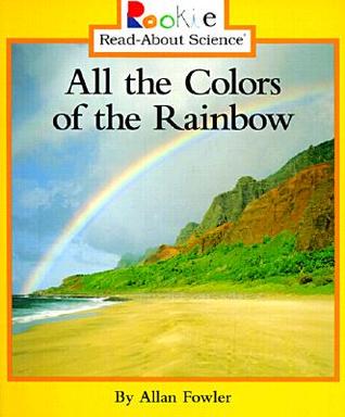 All the Colors of the Rainbow (Rookie Read-About Science)