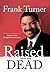 Raised from the Dead: The Personal Testimony of America's First Evangelical Anchorman