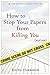 How to stop your papers from killing you by Keith Harrison