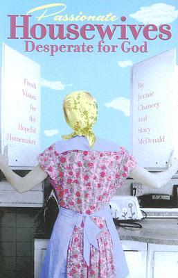 Books Online Download Passionate Housewives Desperate for God: Fresh Vision for the Hopeful Homemaker  Free