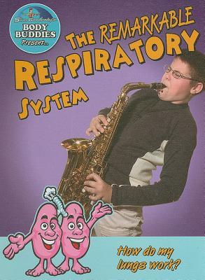 The Remarkable Respiratory System: How Do My Lungs Work? (Slim Goodbody's Body Buddies, 3)