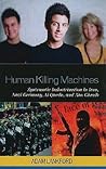 Human Killing Machines: Systematic Indoctrination in Iran, Nazi Germany, Al Qaeda, and Abu Ghraib Human Killing Machines: Systematic Indoctrination in Iran, Nazi Germany, Al Qaeda, and Abu Ghraib