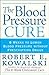 The Blood Pressure Cure: 8 Weeks to Lower Blood Pressure without Prescription Drugs