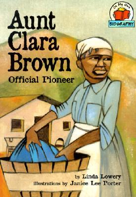 Aunt Clara Brown: Official Pioneer (On My Own Biography)