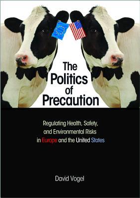 The Politics of Precaution: Regulating Health, Safety, and Environmental Risks in Europe and the United States (Hardcover)