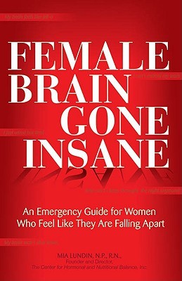 Female Brain Gone Insane: An Emergency Guide For Women Who Feel Like They Are Falling Apart (Paperback)