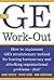The GE Work-Out : How to Implement GE's Revolutionary Method for Busting Bureaucracy & Attacking Organizational Proble