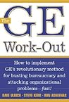 The GE Work-Out : How to Implement GE's Revolutionary Method for Busting Bureaucracy & Attacking Organizational Proble The GE Work-Out : How to Implement GE's Revolutionary Method for Busting Bureaucracy & Attacking Organizational Proble