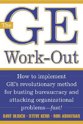 The GE Work-Out : How to Implement GE's Revolutionary Method for Busting Bureaucracy & Attacking Organizational Proble (Hardcover)