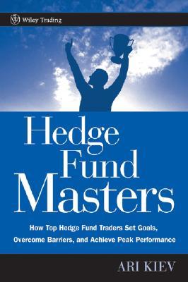 Hedge Fund Masters: How Top Hedge Fund Traders Set Goals, Overcome Barriers, and Achieve Peak Performance (Hardcover)