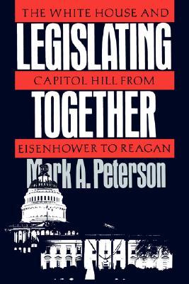 Legislating Together: The White House and Capitol Hill from Eisenhower to Reagan (Paperback)