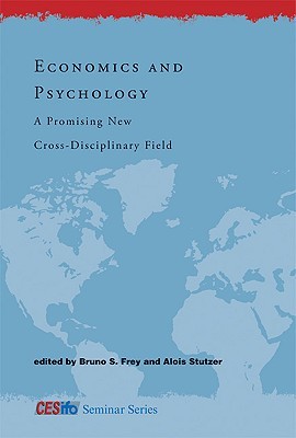Economics and Psychology: A Promising New Cross-Disciplinary Field (Cesifo Seminar Series)