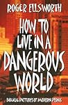 How to Live in a Dangerous World