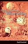 Politics and History in William Golding: The World Turned Upside Down (Volume 1) Politics and History in William Golding: The World Turned Upside Down (Volume 1)