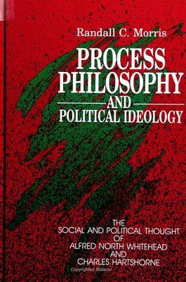 Process Philosophy and Political Ideology: The Social and Political Thought of Alfred North Whitehead and Charles Hartshorne (Paperback)