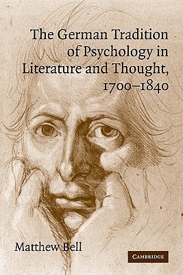 The German Tradition of Psychology in Literature and Thought, 1700–1840 (Cambridge Studies in German) (Volume 0)