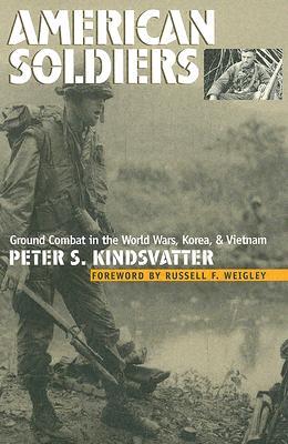 American Soldiers: Ground Combat in the World Wars, Korea, and Vietnam (Modern War Studies)