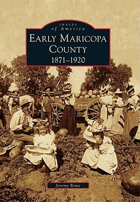 Early Maricopa County: 1871-1920 (Images of America: Arizona)