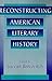 Reconstructing American Lit...