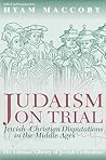 Judaism on Trial: Jewish-Christian Disputations in the Middle Ages (The Littman Library of Jewish Civilization)