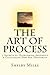 The Art of Process: 7 Secrets to Overcoming Adversity & Cultivating New Age Prosperity