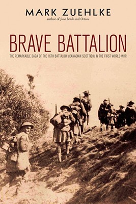 Brave Battalion: The Remarkable Saga of the 16th Battalion (Canadian Scottish) in the First World War