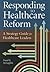 Responding to Healthcare Reform: A Strategy Guide for Healthcare Leaders (Ache Management)