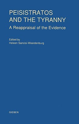 Peisistratos and the Tyranny: A Reappraisal of the Evidence (Publications of the Netherlands Institute at Athens)