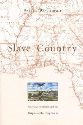 Slave Country: American Expansion and the Origins of the Deep South