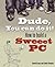 Dude, You Can Do It!: How To Build a Sweet PC