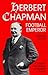 Herbert Chapman - Football Emperor: A Study in the Origins of Modern Soccer