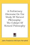 A Preliminary Discourse On The Study Of Natural Philosophy: The Cabinet Of Natural Philosophy A Preliminary Discourse On The Study Of Natural Philosophy: The Cabinet Of Natural Philosophy
